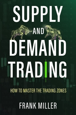 Supply and Demand Trading: How To Master The Trading Zones Paperback Driven Trader