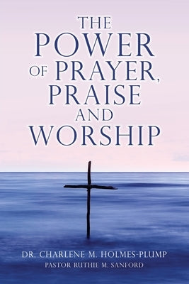 The POWER of PRAYER, PRAISE and WORSHIP Paperback Xulon Press