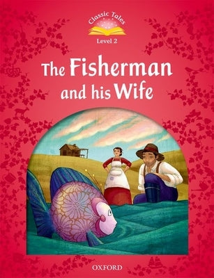 Classic Tales: Level 2: The Fisherman and His Wife Paperback Oxford University Press, USA
