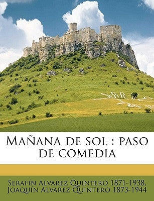 Mañana de sol: paso de comedia by Alvarez Quintero, Serafin