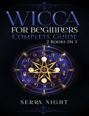 Wicca For Beginners, Complete Guide: 2 Books IN 1 by Night, Serra