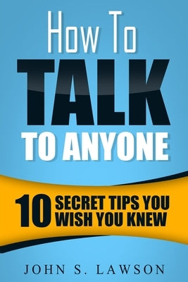 How To Talk To Anyone - Communication Skills Training: 10 Secret Tips You Wish You Knew Paperback Jw Choices