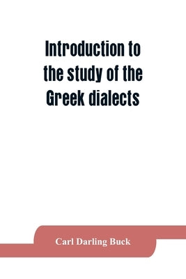 Introduction to the study of the Greek dialects; grammar, selected inscriptions, glossary Paperback Alpha Edition