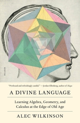 A Divine Language: Learning Algebra, Geometry, and Calculus at the Edge of Old Age Paperback Picador USA