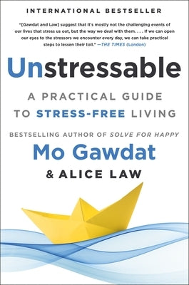 Unstressable: A Practical Guide to Stress-Free Living by Gawdat, Mo