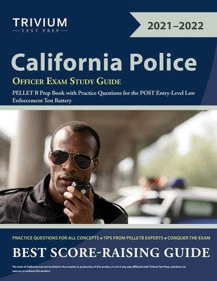 California Police Officer Exam Study Guide: PELLET B Prep Book with Practice Questions for the POST Entry-Level Law Enforcement Test Battery Paperback Trivium Test Prep
