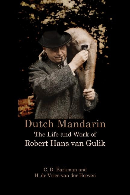 Dutch Mandarin: The Life and Work of Robert Hans Van Gulik Paperback Orchid Press