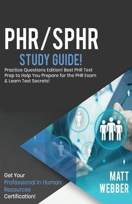 PHR/SPHR Study Guide - Practice Questions! Best PHR Test Prep to Help You Prepare for the PHR Exam! Get PHR Certification! Paperback House of Lords LLC
