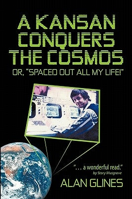 A Kansan Conquers the Cosmos: Or, Spaced Out All My Life! Paperback iUniverse
