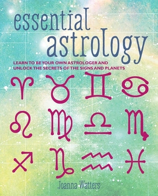 Essential Astrology: Learn to Be Your Own Astrologer and Unlock the Secrets of the Signs and Planets Paperback Cico