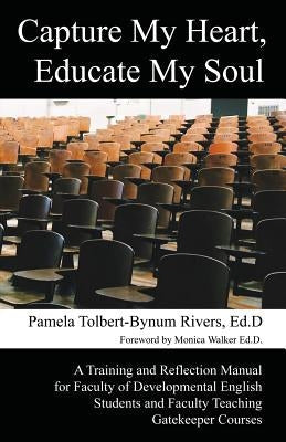 Capture My Heart, Educate My Soul: A Training and Reflection Manual for Faculty of Developmental English Students and Faculty Teaching Gatekeeper Cour Paperback Hopewell Publications