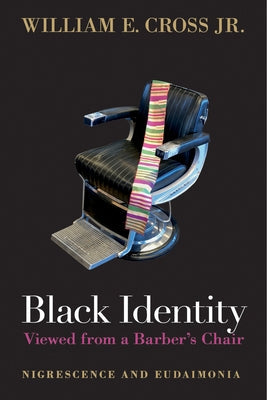 Black Identity Viewed from a Barber's Chair: Nigrescence and Eudaimonia Paperback Temple University Press