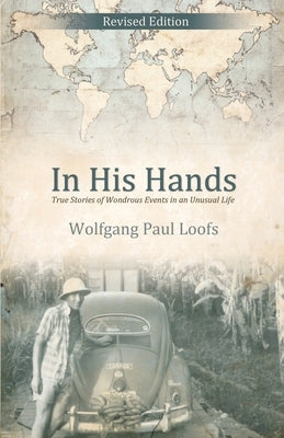In His Hands: True Stories of Wondrous Events in an Unusual Life Paperback Word Alive Press