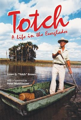 Totch: A Life in the Everglades Paperback University Press of Florida