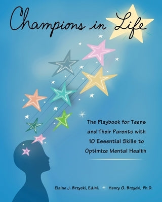 Champions in Life: The Playbook for Teens and Their Parents with 10 Essential Skills to Optimize Mental Health by Brzycki, Elaine J.