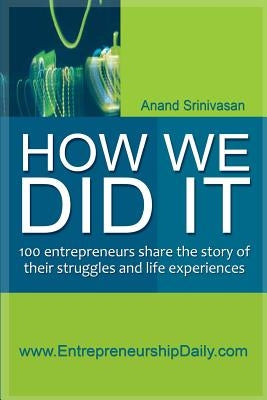 How We Did It: 100 entrepreneurs share the story of their struggles and life experiences Paperback Createspace Independent Publishing Platform