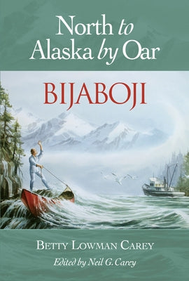 Bijaboji: North to Alaska by Oar Paperback Harbour Publishing