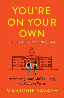 You're on Your Own (But I'm Here If You Need Me): Mentoring Your Child During the College Years Paperback Touchstone Books