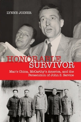 Honorable Survivor: Mao's China, McCarthy's America, and the Prosecution of John S. Service Paperback US Naval Institute Press