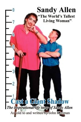 Cast a Giant Shadow: The Inspirational Life Story of Sandy Allen "The World's Tallest Living Woman" Paperback 1st Book Library