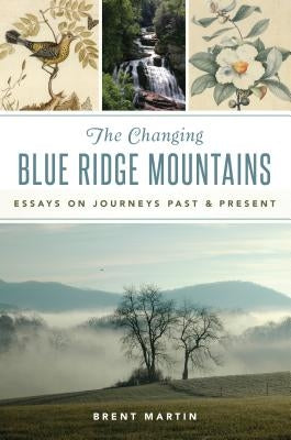 The Changing Blue Ridge Mountains: Essays on Journeys Past and Present Paperback History Press
