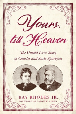 Yours, Till Heaven: The Untold Love Story of Charles and Susie Spurgeon Moody Publishers