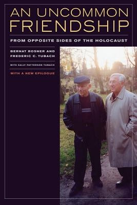 An Uncommon Friendship: From Opposite Sides of the Holocaust Paperback University of California Press