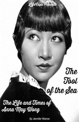 The Tool of the Sea: The Life and Times of Anna May Wong Paperback Golgotha Press