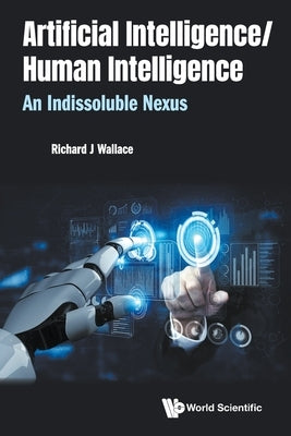 Artificial Intelligence/ Human Intelligence: An Indissoluble Nexus Paperback World Scientific Publishing Company