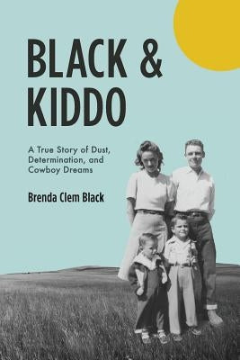 Black & Kiddo: A True Story of Dust, Determination, and Cowboy Dreams Paperback Et Alia Press