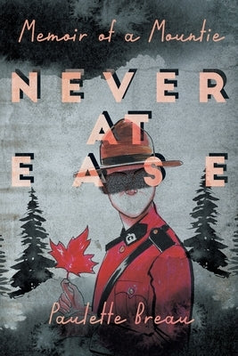 Never at Ease: Memoir of a Mountie Paperback FriesenPress