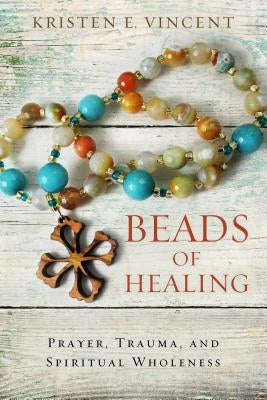 Beads of Healing: Prayer, Trauma, and Spiritual Wholeness Paperback Upper Room Books