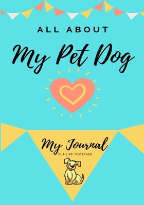 About My Pet Dog: My Pet Journal Paperback Petal Publishing Co.
