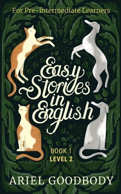 Easy Stories in English for Pre-Intermediate Learners: 10 Fairy Tales to Take Your English From OK to Good and From Good to Great Paperback Ariel Goodbody