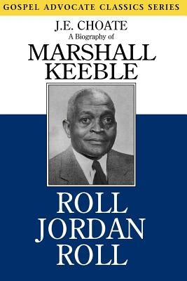 Roll Jordan Roll: A Biography of Marshall Keeble Paperback Gospel Advocate Company