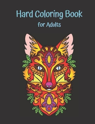Hard Coloring Book for Adults: The Ultimate Adult Coloring Book, Hard Drawing Pictures as Flowers, Animals, Objects, Humans Designs, Amazing Hard Dra Paperback Independently Published