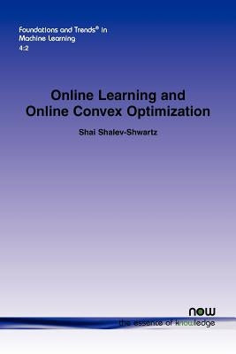 Online Learning and Online Convex Optimization Paperback Now Publishers