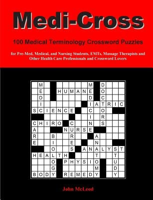 Medi-Cross: 100 Medical Terminology Crossword Puzzles for Pre-Med, Medical, and Nursing Students, EMTs, Massage Therapists and Oth Paperback Createspace Independent Publishing Platform