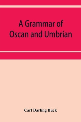A grammar of Oscan and Umbrian, with a collection of inscriptions and a glossary Paperback Alpha Edition