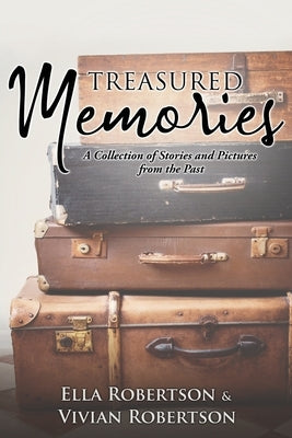Treasured Memories: A Collection of Stories and Pictures from the Past Paperback Xulon Press