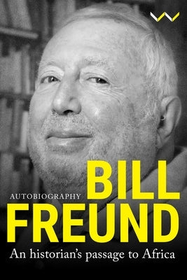 Bill Freund: An Historian's Passage to Africa Paperback Wits University Press