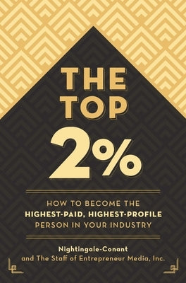 The Top 2 Percent: How to Become the Highest-Paid, Highest-Profile Person in Your Industry Paperback Entrepreneur Press