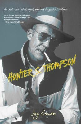 Hunter S. Thompson: An Insider's View of Deranged, Depraved, Drugged Out Brilliance Paperback Lyons Press