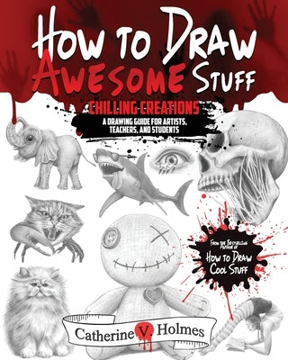 How to Draw Awesome Stuff: Chilling Creations: A Drawing Guide for Artists, Teachers and Students Paperback Library Tales Publishing