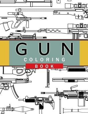 Gun Coloring Book: Adult Coloring Book for Grown-Ups Paperback Createspace Independent Publishing Platform