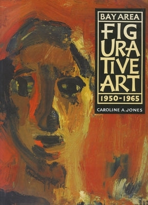 Bay Area Figurative Art: 1950-1965 Paperback University of California Press