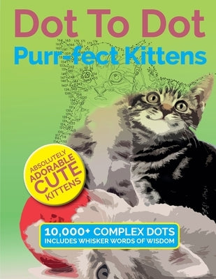 Dot To Dot Purr-fect Kittens: Absolutely Adorable Cute Kittens to Complete and Colour Paperback Bell & MacKenzie Publishing