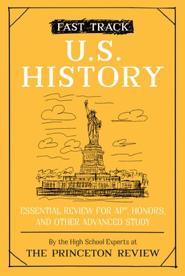 Fast Track: U.S. History: Essential Review for Ap, Honors, and Other Advanced Study Princeton Review