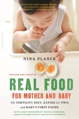 Real Food for Mother and Baby: The Fertility Diet, Eating for Two, and Baby's First Foods Paperback Bloomsbury USA