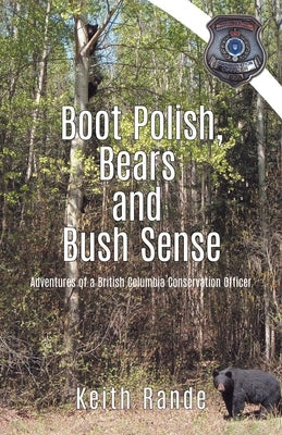 Boot Polish, Bears and Bush Sense: Adventures of a British Columbia Conservation Officer Paperback Tellwell Talent